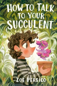 How to Talk to Your Succulent