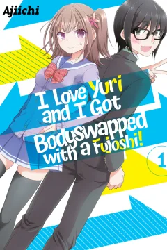 I Love Yuri and I Got Bodyswapped with a Fujoshi!