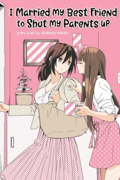 I Married My Best Friend to Shut My Parents Up