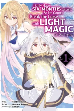I Only Have Six Months to Live, So I'm Gonna Break the Curse with Light Magic or Die Trying