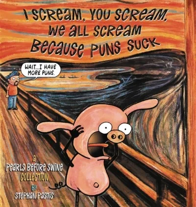I Scream, You Scream, We All Scream Because Puns Suck: A Pearls Before Swine Collection (Trade Paperback, 2017) - Series 