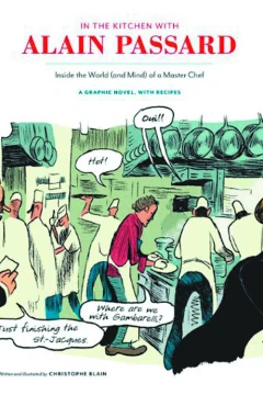 In the Kitchen With Alain Passard: Inside the World (And Mind) of A Master Chef
