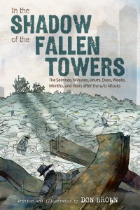In the Shadow of the Fallen Towers: The Seconds, Minutes, Hours, Days, Weeks, Months, and Years after the 9/11 Attacks