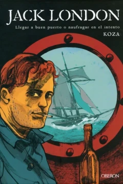Jack London: Llegar a Buen Puerto o Naufragar en el Intento