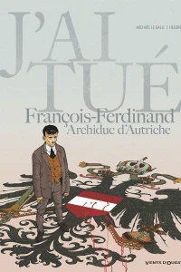 J'ai tué - François-Ferdinand, Archiduc d'Autriche