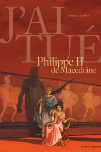 J'ai tué - Philippe II de Macédoine