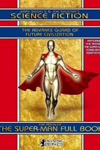 Jerry Siegel's & Joe Shuster's Science Fiction Full Book: The Advance Guard of Future Civilization - Featuring The Reign of the Super-Man