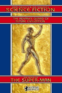 Jerry Siegel's & Joe Shuster's Science Fiction - The Advance Guard of Future Civilization - Featuring The Reign of the Super-Man