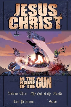 Jesus Christ: In the Name of the Gun: The End of the World