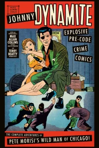 Johnny Dynamite: Explosive Pre-Code Crime Comics--The Complete Adventures of Pete Morisi's Wild Man of Chicago