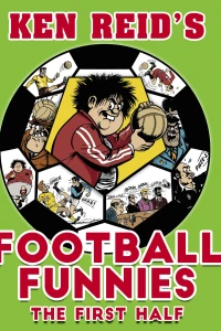 Ken Reid's Football Funnies: The First Half