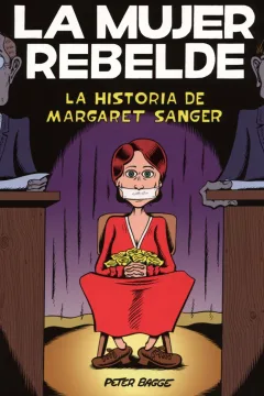 La Mujer Rebelde: La Historia de Margaret Sanger