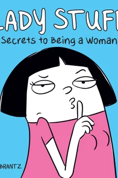 Lady Stuff: Secrets to Being a Woman