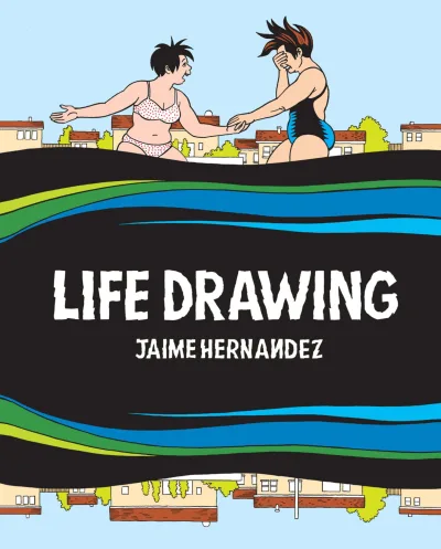 Life Drawing: A Love and Rockets Collection (Hardcover, 2025) - Series 