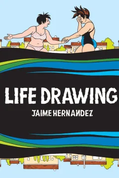 Life Drawing: A Love and Rockets Collection