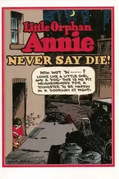 Little Orphan Annie: Never Say Die!