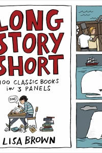 Long Story Short: 100 Classic Books in Three Panels