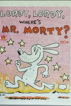 Lordy, Lordy, Where's Mr. Morty?