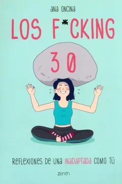 Los F*cking 30: Reflexiones de Una Inadaptada Como Tú