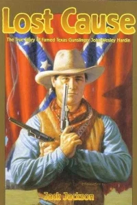 Lost Cause: John Wesley Hardin, the Taylor-Sutton Feud, and Reconstruction Texas