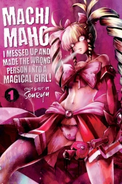 Machimaho: I Messed Up and Made the Wrong Person Into a Magical Girl!