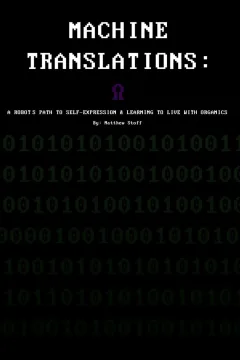 Machine Translations: A Robot's Path to Self-Expression and Learning to Live With Organics