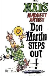 Mad's Maddest Artist Don Martin Steps Out!