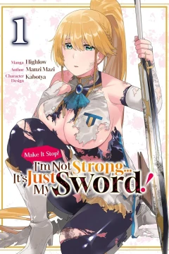 Make It Stop! I’m Not Strong… It’s Just My Sword!