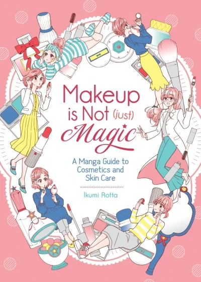 Makeup Is Not (Just) Magic: A Manga Guide to Cosmetics and Skin Care (2020) - Series 