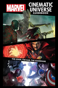 Marvel Cinematic Universe Guidebook: The Good, The Bad, The Guardians