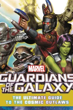Marvel Guardians of the Galaxy: The Ultimate Guide To the Cosmic Outlaws