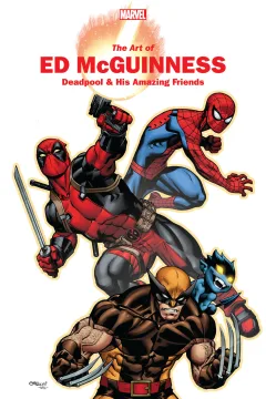 Marvel Monograph: The Art of Ed McGuinness: Deadpool & His Amazing Friends