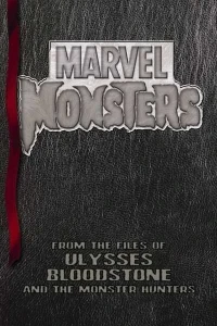 Marvel Monsters: From the Files of Ulysses Bloodstone (and the Monster Hunters)