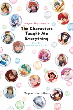 Megumi Hayashibara's The Characters Taught Me Everything: Living Life One Episode at a Time