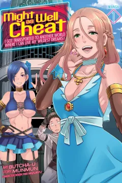 Might as Well Cheat: I Got Transported to Another World Where I Can Live My Wildest Dreams!