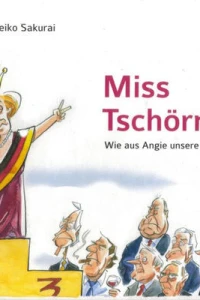 Miss Tschörmänie : wie aus Angie unsere Kanzlerin wurde