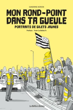 Mon rond-point dans ta gueule: portraits de gilets jaunes