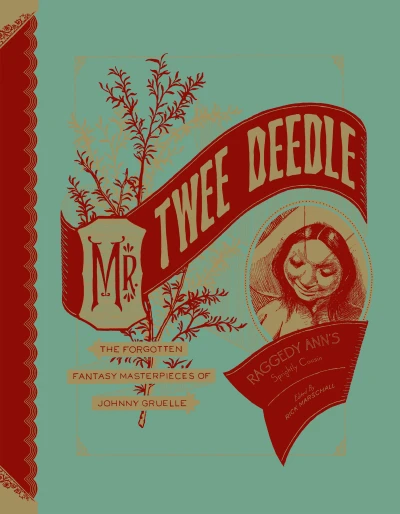 Mr. Twee Deedle: Raggedy Ann's Sprightly Cousin - The Forgotten Fantasy Masterpiece of Johnny Gruelle (Hardcover, 2012) - Series 