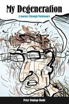 My Degeneration: A Journey Through Parkinson's