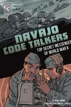 Navajo Code Talkers: Top Secret Messengers of World War II