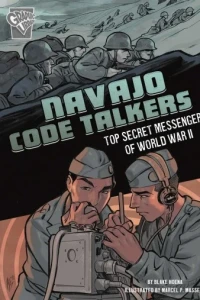 Navajo Code Talkers: Top Secret Messengers of World War II