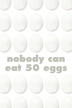 Nobody Can Eat 50 Eggs