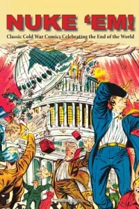Nuke 'Em! Classic Cold War Comics Celebrating the End of the World