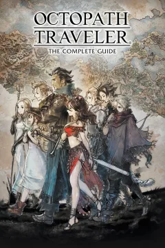 Octopath Traveler The Complete Guide