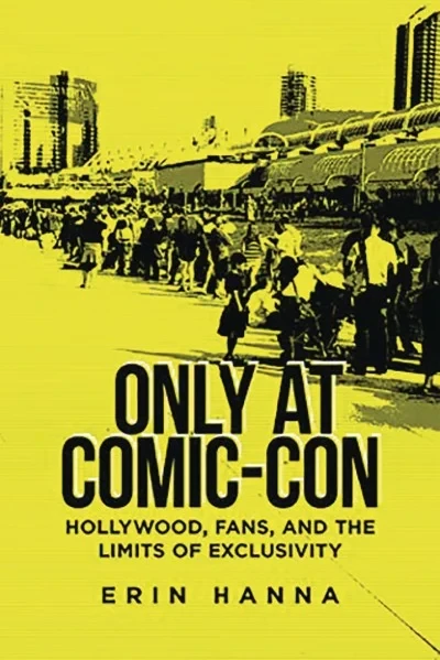 Only at Comic-Con: Hollywood, Fans, and the Limits of Exclusivity (Trade Paperback, 2019) - Series 