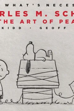 Only What's Necessary 70th Anniversary Edition: Charles M. Schulz and the Art of Peanuts