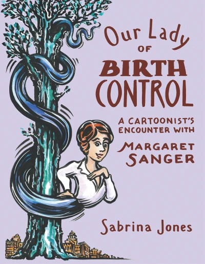 Our Lady of Birth Control: A Cartoonist's Encounter with Margaret Sanger (Trade Paperback, 2016) - Series 