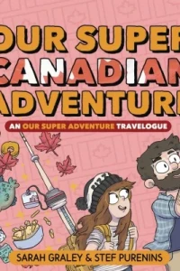 Our Super Canadian Adventure: An Our Super Adventure Travelogue