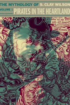 Pirates in the Heartland: The Mythology of S. Clay Wilson