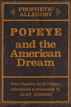 Prophetic Allegory: Popeye and the American Dream: Two Classics by E. C. Segar